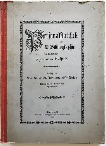 Personalstatistik und Bibliographie des bischöflichen Lyceums in Eichstätt. Verfaßt zu Feier des 50jähr. Jubil