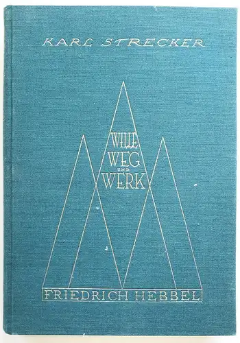 Friedrich Hebbel. Sein Wille, Weg und Werk.