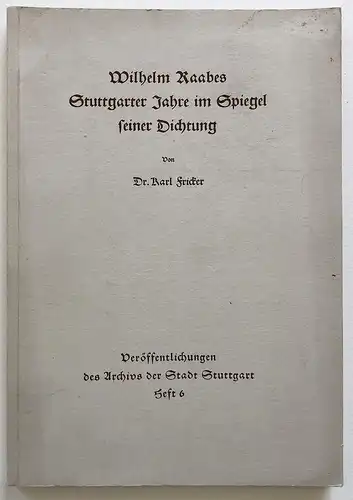 Wilhelm Raabes Stuttgarter Jahre im Spiegel seiner Dichtung. / Veröffentlichungen des Arcgivs der Stadt Stuttg