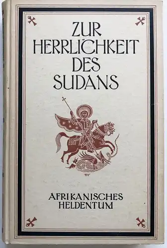 Zur Herrlichkeit des Sudans. / Afrikanisches Heldentum.