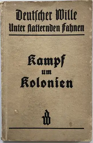 Kampf um Kolonien. Erlebnisberichte.