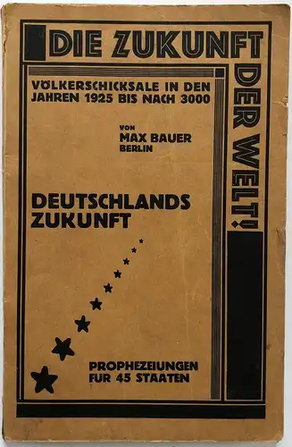 Die Zukunft der Welt! Völkerschicksale in den Jahren 1925 bis nach 3000. Deutschlands Zukunft. Prophezeiungen