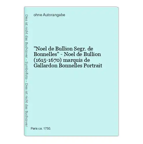 Noel de Bullion Segr. de Bonnelles - Noel de Bullion (1615-1670) marquis de Gallardon Bonnelles Portrait