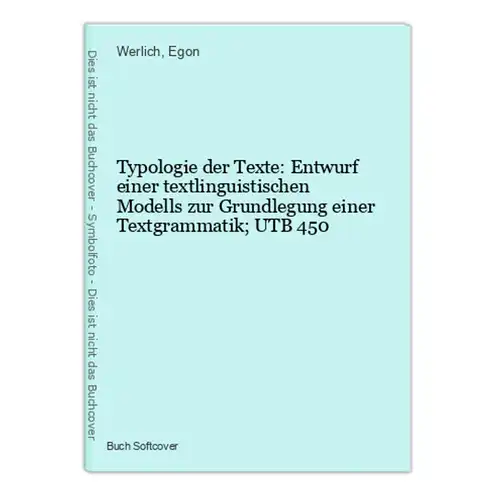 Typologie der Texte: Entwurf einer textlinguistischen Modells zur Grundlegung einer Textgrammatik; UTB 450