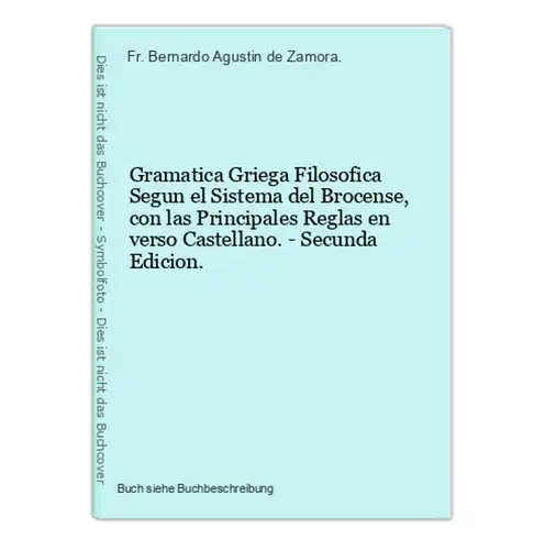 Gramatica Griega Filosofica Segun el Sistema del Brocense, con las Principales Reglas en verso Castellano. - S