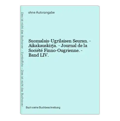 Suomalais-Ugrilaisen Seuran. - Aikakauskirja. - Journal de la Société Finno-Ougrienne. - Band LIV.