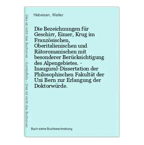 Die Bezeichnungen für Geschirr, Eimer, Krug im Französischen, Oberitalienischen und Rätoromanischen mit besond