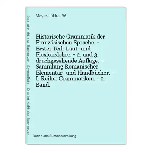 Historische Grammatik der Französischen Sprache. - Erster Teil: Laut- und Flexionslehre. - 2. und 3. druchgese