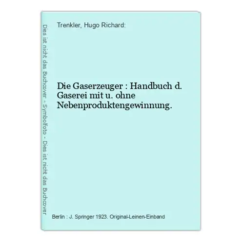 Die Gaserzeuger : Handbuch d. Gaserei mit u. ohne Nebenproduktengewinnung.