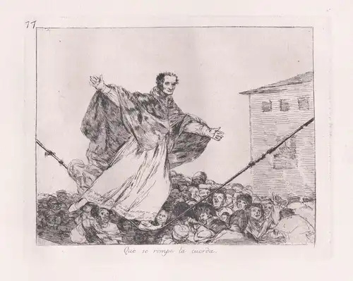 Que se rompe la cuerda - Plate 17 from Los desastres de la guerra. Colección de ochenta láminas inventadas y g