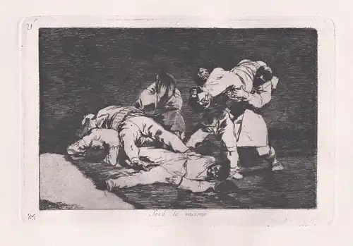 Sera lo mismo - Plate 21 from Los desastres de la guerra. Colección de ochenta láminas inventadas y grabadas a