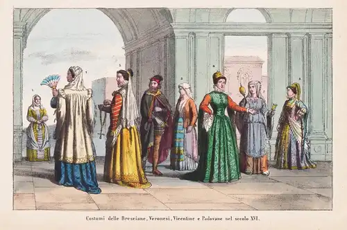 Costumi delle Bresciane, Veronesi, Vicentine e Padovane nel secolo XVI - women Frauen / Brescia Verona Padova