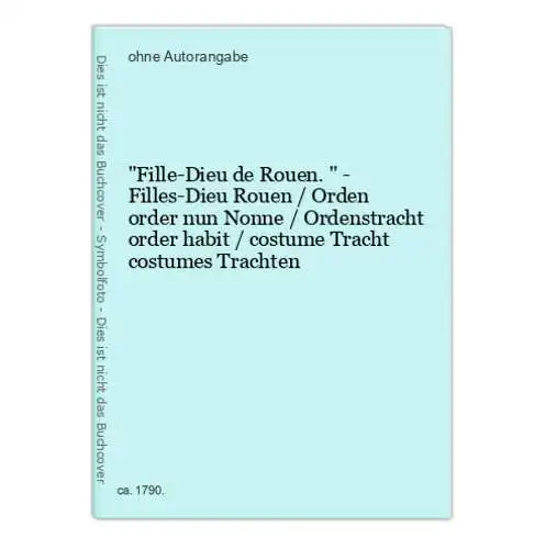 Fille-Dieu de Rouen. - Filles-Dieu Rouen / Orden order nun Nonne / Ordenstracht order habit / costume Tracht c