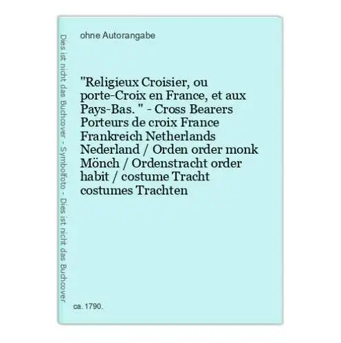 Religieux Croisier, ou porte-Croix en France, et aux Pays-Bas. - Cross Bearers Porteurs de croix France Frankr