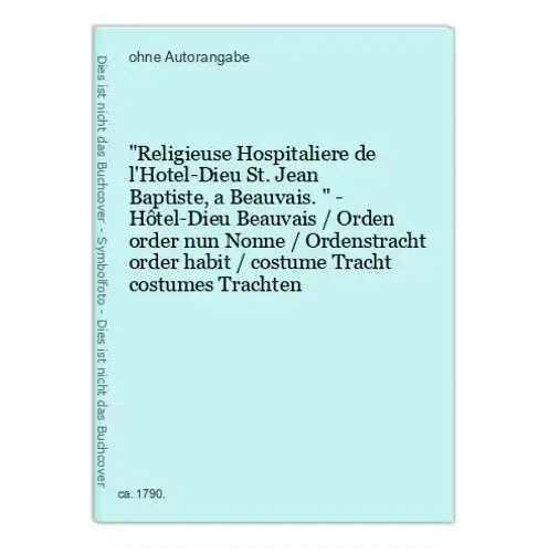 Religieuse Hospitaliere de l'Hotel-Dieu St. Jean Baptiste, a Beauvais. - Hôtel-Dieu Beauvais / Orden order nu