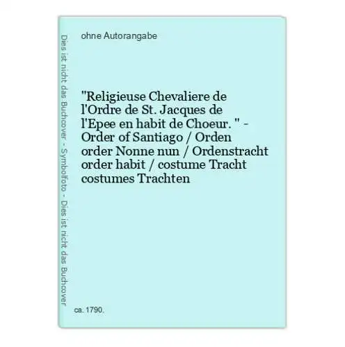 Religieuse Chevaliere de l'Ordre de St. Jacques de l'Epee en habit de Choeur. - Order of Santiago / Orden orde