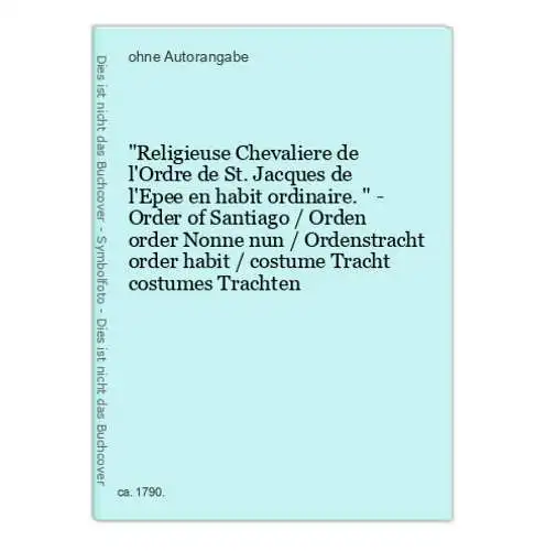 Religieuse Chevaliere de l'Ordre de St. Jacques de l'Epee en habit ordinaire. - Order of Santiago / Orden orde