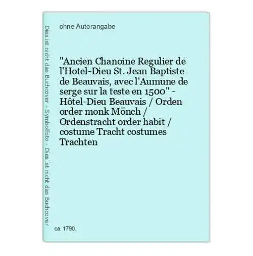 Ancien Chanoine Regulier de l'Hotel-Dieu St. Jean Baptiste de Beauvais, avec l'Aumune de serge sur la teste en