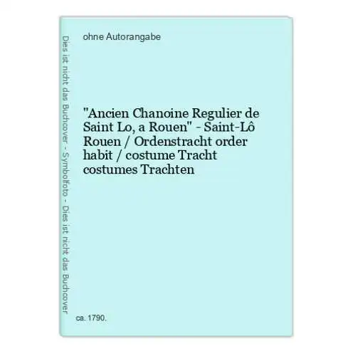 Ancien Chanoine Regulier de Saint Lo, a Rouen - Saint-Lô Rouen / Ordenstracht order habit / costume Tracht co
