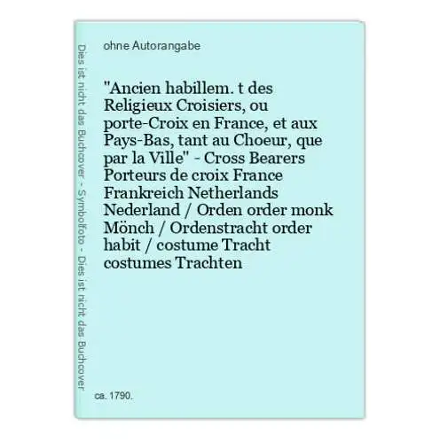 Ancien habillem.t des Religieux Croisiers, ou porte-Croix en France, et aux Pays-Bas, tant au Choeur, que par