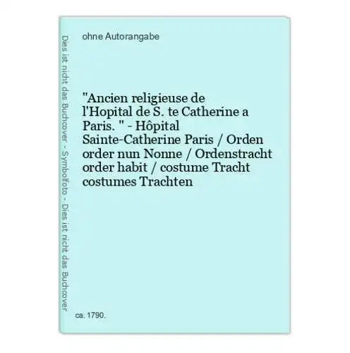 Ancien religieuse de l'Hopital de S.te Catherine a Paris. - Hôpital Sainte-Catherine Paris / Orden order nun