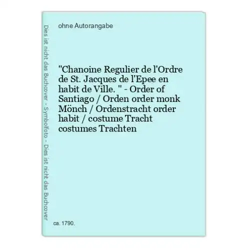Chanoine Regulier de l'Ordre de St. Jacques de l'Epee en habit de Ville. - Order of Santiago / Orden order mon
