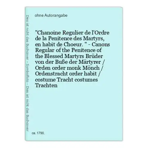 Chanoine Regulier de l'Ordre de la Penitence des Martyrs, en habit de Choeur. - Canons Regular of the Penitenc
