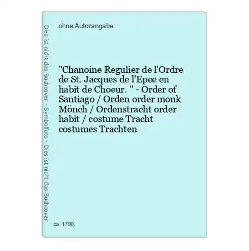Chanoine Regulier de l'Ordre de St. Jacques de l'Epee en habit de Choeur. - Order of Santiago / Orden order mo