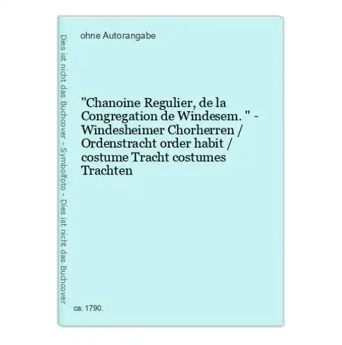 Chanoine Regulier, de la Congregation de Windesem. - Windesheimer Chorherren / Ordenstracht order habit / cost