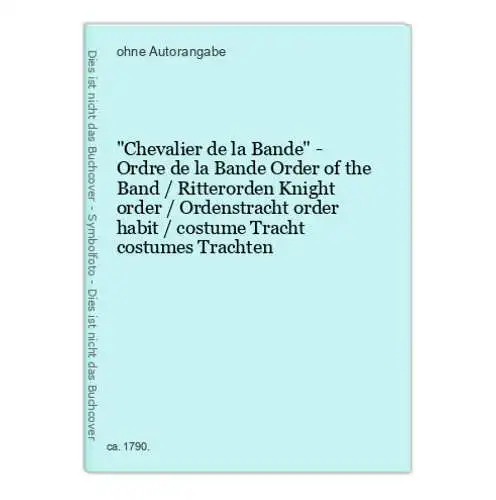 Chevalier de la Bande - Ordre de la Bande Order of the Band / Ritterorden Knight order / Ordenstracht order ha