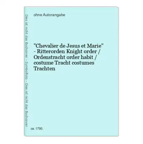 Chevalier de Jesus et Marie - Ritterorden Knight order / Ordenstracht order habit / costume Tracht costumes Tr