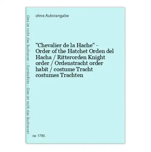 Chevalier de la Hache - Order of the Hatchet Orden del Hacha / Ritterorden Knight order / Ordenstracht order h