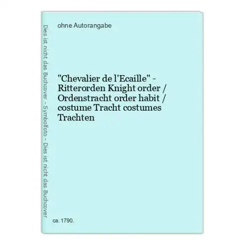 Chevalier de l'Ecaille - Ritterorden Knight order / Ordenstracht order habit / costume Tracht costumes Trachte