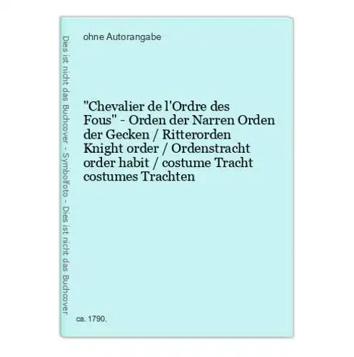 Chevalier de l'Ordre des Fous - Orden der Narren Orden der Gecken / Ritterorden Knight order / Ordenstracht or