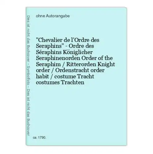 Chevalier de l'Ordre des Seraphins - Ordre des Séraphins Königlicher Seraphinenorden Order of the Seraphim /