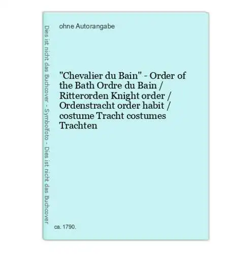 Chevalier du Bain - Order of the Bath Ordre du Bain / Ritterorden Knight order / Ordenstracht order habit / co