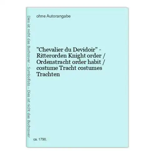 Chevalier du Devidoir - Ritterorden Knight order / Ordenstracht order habit / costume Tracht costumes Trachten