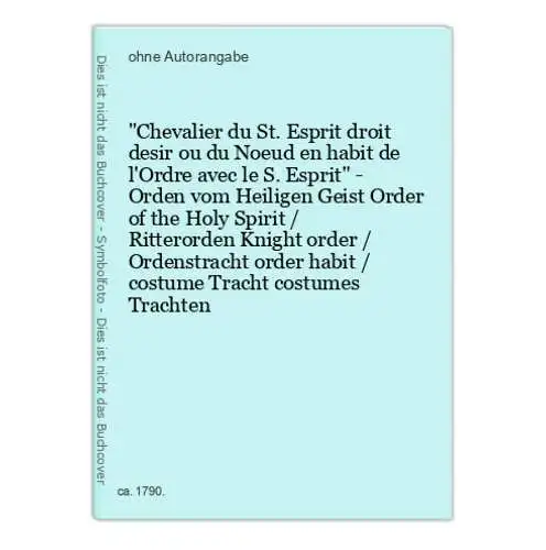Chevalier du St. Esprit droit desir ou du Noeud en habit de l'Ordre avec le S. Esprit - Orden vom Heiligen Gei