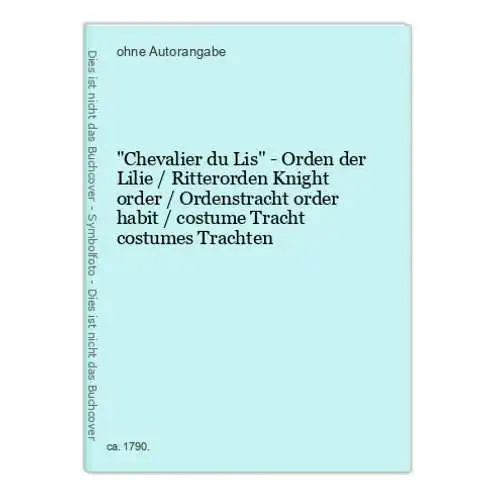 Chevalier du Lis - Orden der Lilie / Ritterorden Knight order / Ordenstracht order habit / costume Tracht cost