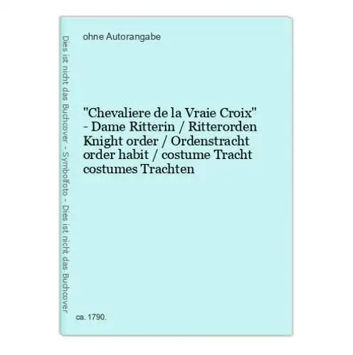 Chevaliere de la Vraie Croix - Dame Ritterin / Ritterorden Knight order / Ordenstracht order habit / costume T