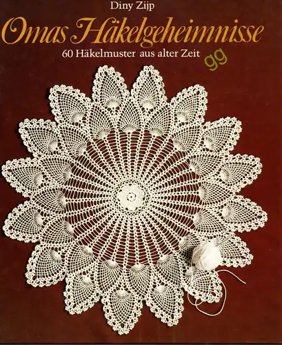 Omas Häkelgeheimnisse - 60 Häkelmuster aus alter Zeit von 	Diny Zijp