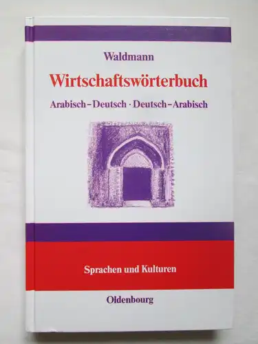 von: Dr. Albert Waldmann: R. Oldenbourg Verlag: Wirtschaftswörterbuch - Arabisch. 
