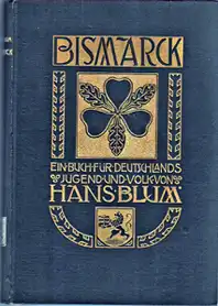 Blum, Hans: Bismarck : ein Buch für Deutschlands Jugend und Volk 1903. 