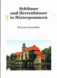 Neuschäffer, Hubertus: Schlösser und Herrenhäuser in Hinterpommern : Ein Handbuch über Häuser und Güter mit Bildern. 