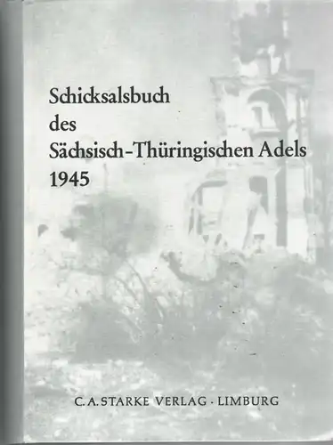 Schicksalbuch des Sächsisch-Thüringischen Adels 1945
Reihe: Aus dem deutschen Adelsarchiv Bd. 11. 