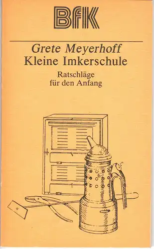 Meyerhoff, Grete: Kleine Imkerschule - Ratschläge für den Anfang 1981 - Mit 59 Abbildungen. 