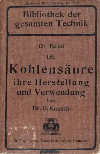 Kausch, O: Die Kohlensäure, ihre Herstellung und Verwendung. Mit 47 Abb. 