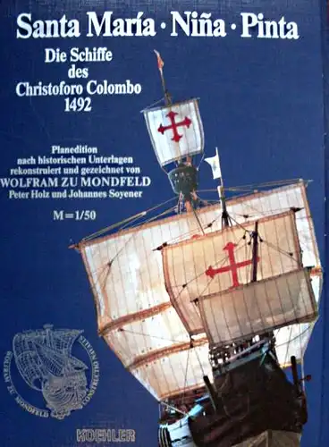 Wolfram zu Mondfeld Peter Holz und  Johannes Soyener: Die Schiffe des Christoforo Colombo 1492: Santa Maria - Nina - Pinta. Planedition nach historischen Unterlagen...