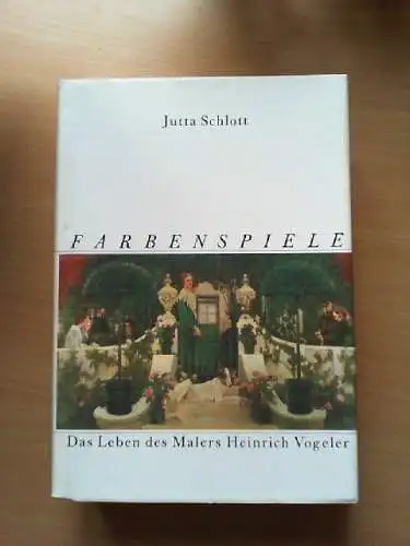 Farbenspiele : d. Leben d. Malers Heinrich Vogeler. Schlott, Jutta: