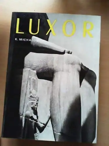 Luxor. Text von Kazimierz MichaÅowski. Aufnahmen von Andrzej Dziewanowski. [Übe